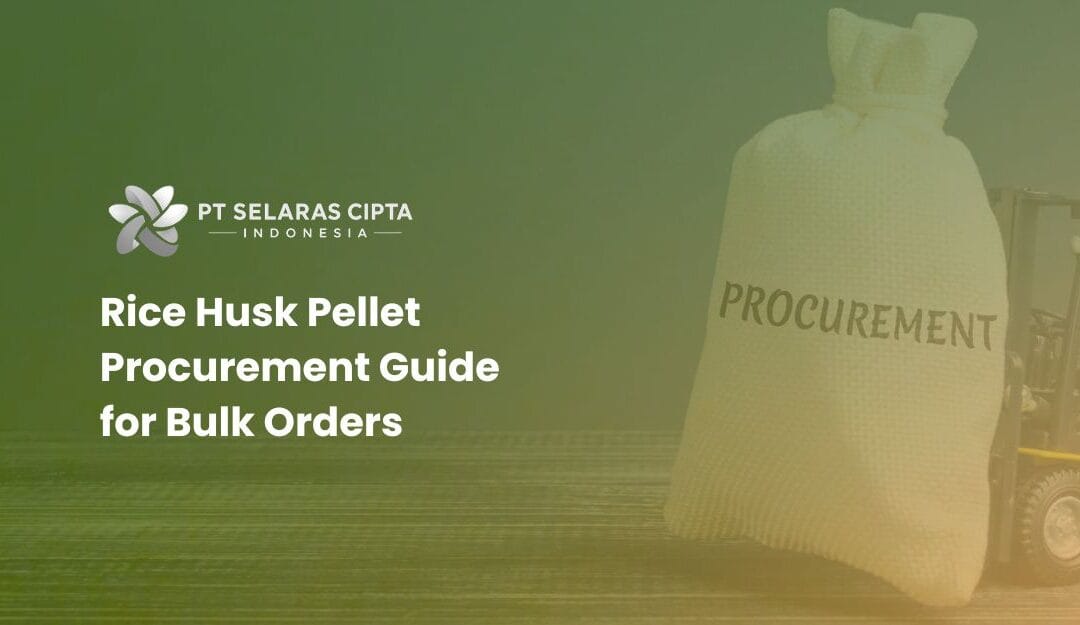 Rice Husk Pellet Procurement Guide for Bulk Orders
