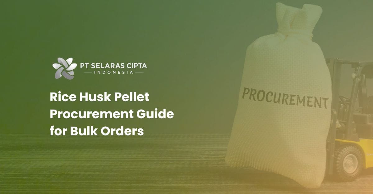 Rice Husk Pellet Procurement Guide for Bulk Orders