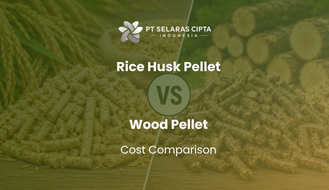 Rice Husk Pellet vs Wood Pellet Cost Comparison